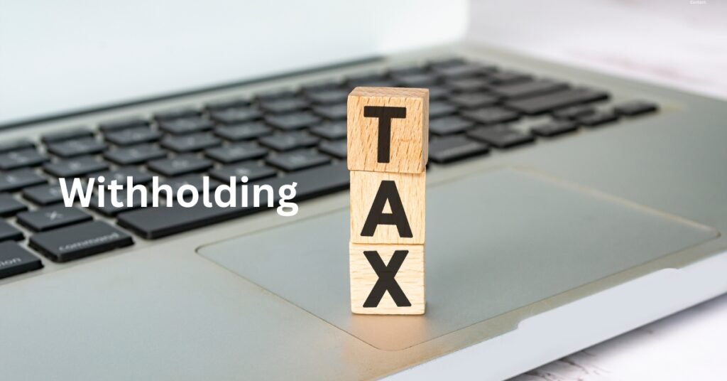 Why Is Withholding Tax Deducted